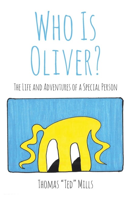 WHO IS OLIVER?: The Life and Adventures of a Special Person