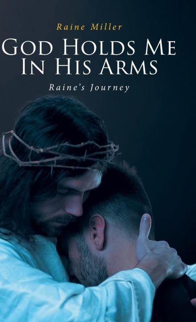God Holds Me In His Arms: Raines Journey