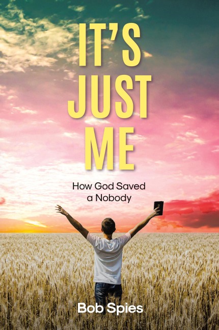 Its Just Me: How God Saved a Nobody