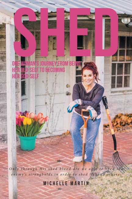 Shed: One womans journey from being her old-self to becoming her God-self
