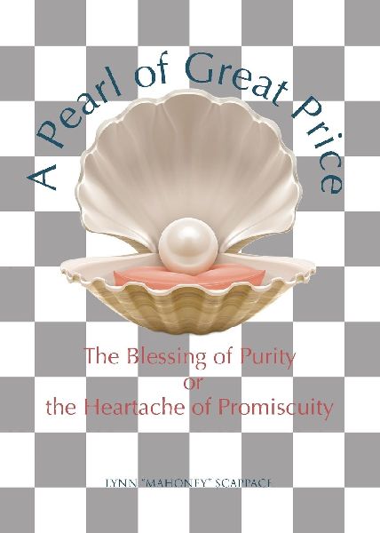 A Pearl of Great Price: The Blessing of Purity or the Heartache of Promiscuity