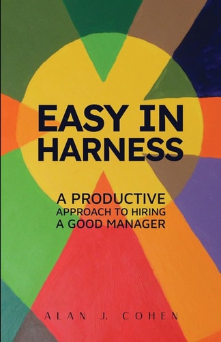 Easy in Harness A Productive Approach to Hiring a Good Manager