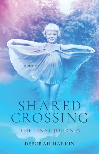 Shared Crossing - The Final Journey A Memoir