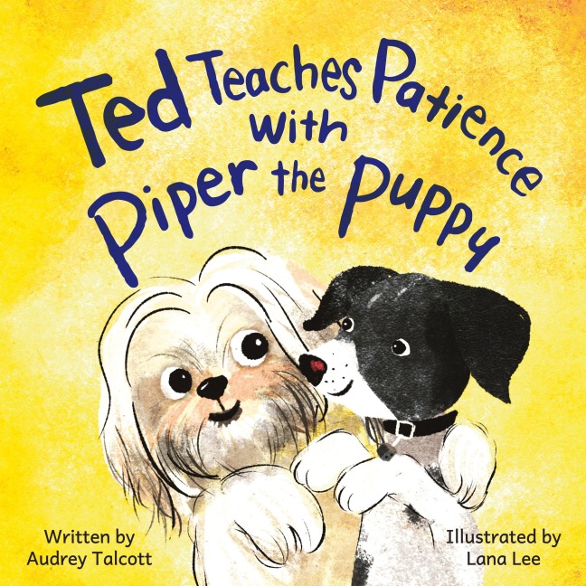 Ted Teaches Patience with Piper the Puppy: Piper the Puppy