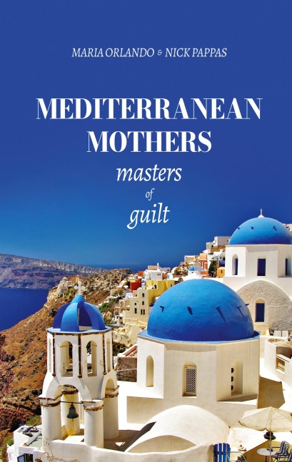 Mediterranean Mothers: Masters of Guilt: MASTERS OF GUILT: MASTERS OF GUILT: MASTERS OF GUILT: MASTERS OF GUILT