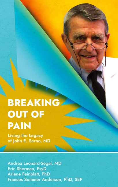 Breaking Out Of Pain: The Living Legacy of John E. Sarno, MD.