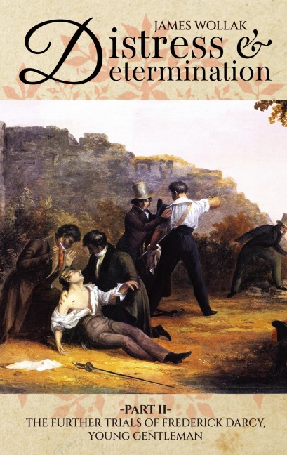 Distress and Determination, Part II: The Further Trials of Frederick Darcy, Young Gentleman