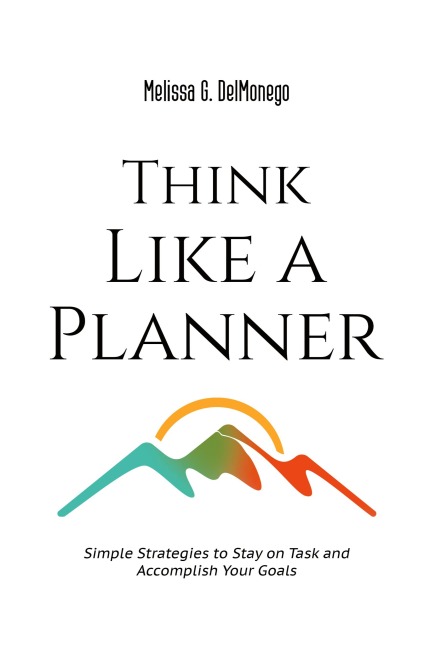 Think Like a Planner: Simple Strategies to Stay on Task and Accomplish Your Goals