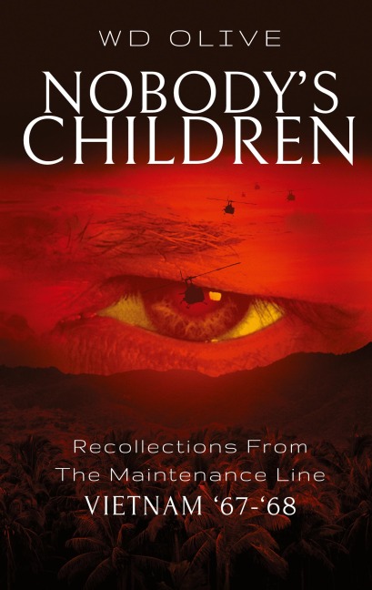 Nobodys Children: Recollections From The Maintenance Line Vietnam 67-68