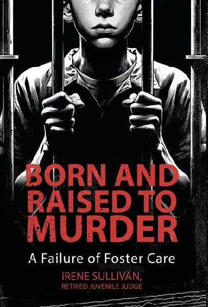 Born and Raised to Murder: A Failure of Foster Care
