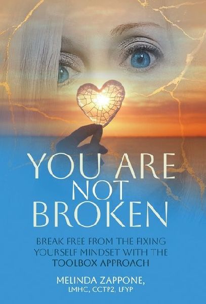You Are Not Broken: Break Free from the Fixing Yourself Mindset with The Toolbox Approach
