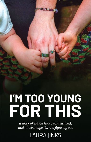 Im Too Young for This: A Story of Widowhood, Motherhood, and Other Things Im Still Figuring Out