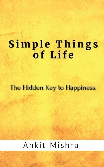 Simple Things of Life: The hidden key to happiness