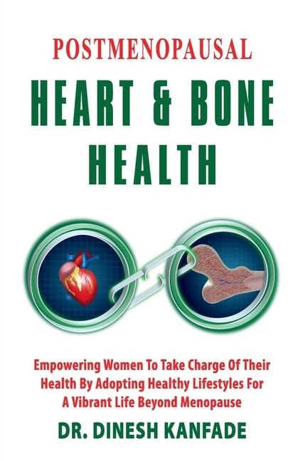 Postmenopausal Heart & Bone Health: Empowering Women To Take Charge Of Their Health By Adopting Healthy lifestyles For A Vibrant Life Beyond Menopause