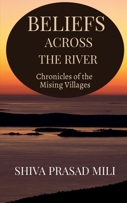 Beliefs Across the River: Chronicles of the Mising Villages