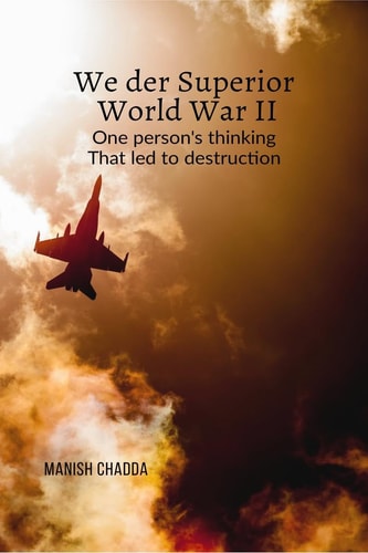 We Der Superior- World War II One Person's Thinking that Led to Destruction
