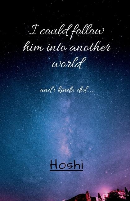 I could follow him into another world: and i did...