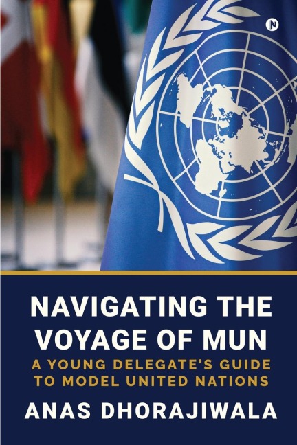 Navigating the Voyage of MUN: A Young Delegate's Guide to Model United Nations