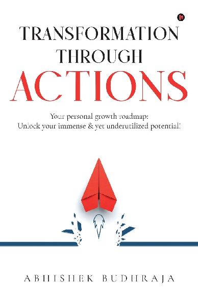 Transformation through ACTIONS: Your personal growth roadmap: Unlock your immense & yet underutilized potential!