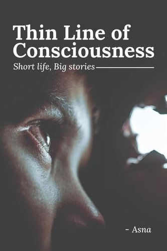 Thin Line of Consciousness Short Life, Big Stories
