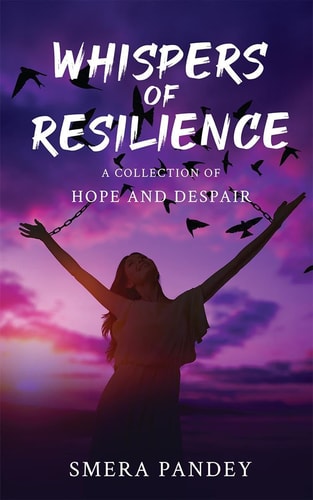 Whispers of Resilience A Collection of Hope and Despair