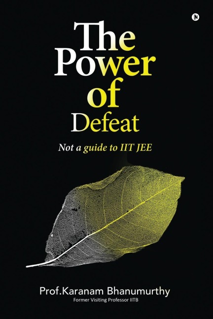 The Power of Defeat: (not a guide to IIT JEE)