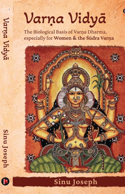 Varn&#803;a Vidy&#256;: The Biological Basis of Varn&#803;a Dharma, Especially for Women and the &#346;&#363;dra Varn&#803;a