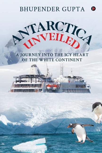 Antarctica Unveiled: A Journey into the Icy Heart of the White Continent