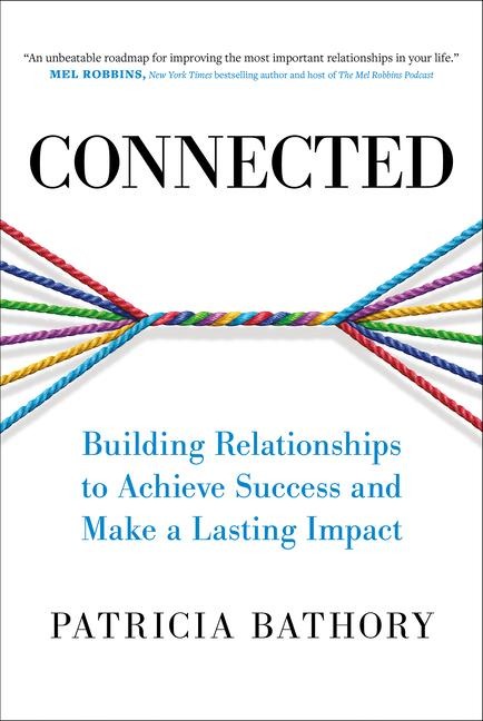 Connected: Building Relationships to Achieve Success and Make a Lasting Impact