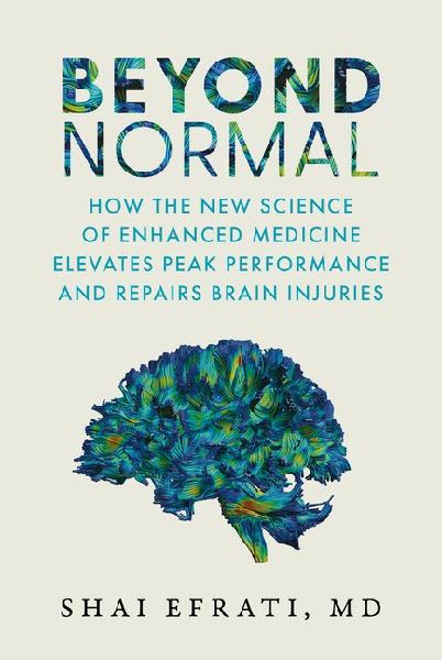 Beyond Normal: How the New Science of Enhanced Medicine Elevates Peak Performance and Repairs Brain Injuries