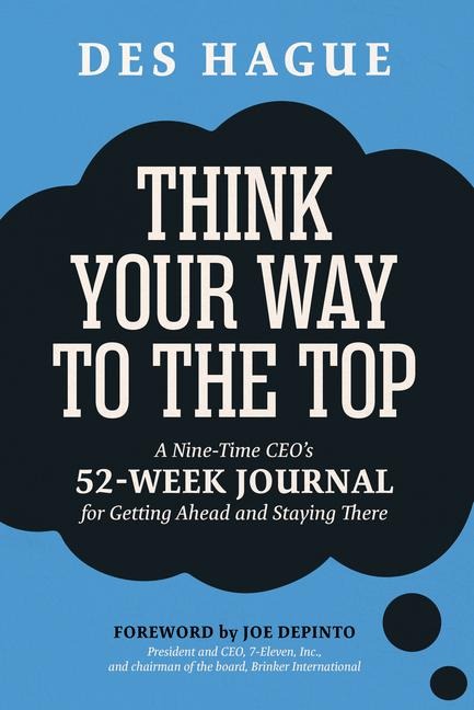 Think Your Way to the Top: A Nine-Time Ceos 52-Week Journal for Getting Ahead and Staying There