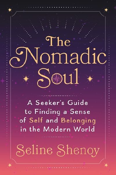 The Nomadic Soul: A Seeker's Guide to Finding a Sense of Self and Belonging in the Modern World