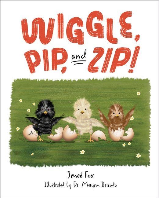 Wiggle, Pip, and Zip!