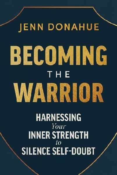 Becoming the Warrior: Harnessing Your Inner Strength to Silence Self-Doubt
