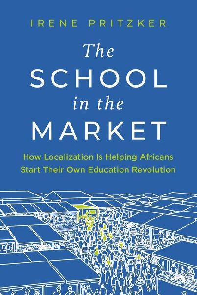 The School in the Market: How Localization Is Helping Africans Start Their Own Education Revolution