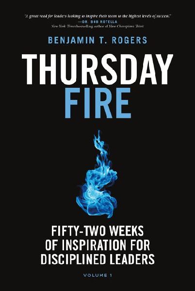 Thursday Fire: Fifty-Two Weeks of Inspiration for Disciplined Leaders (Volume 1)