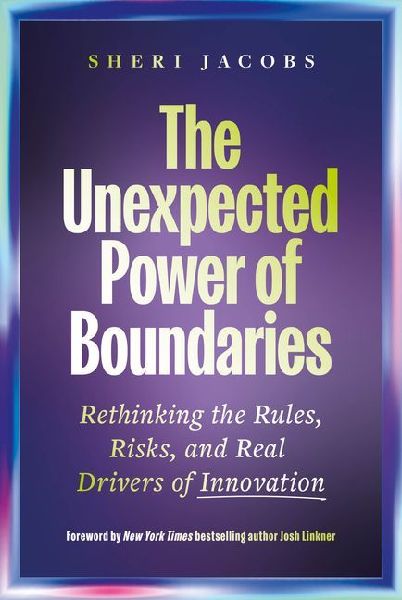 The Unexpected Power of Boundaries: Rethinking the Rules, Risks, and Real Drivers of Innovation