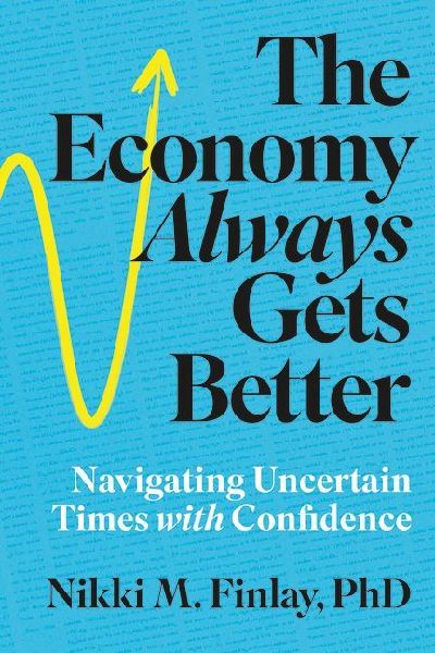 The Economy Always Gets Better: Navigating Uncertain Times with Confidence
