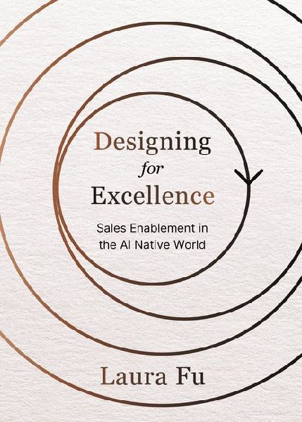 Designing for Excellence: Sales Enablement in the AI Native World