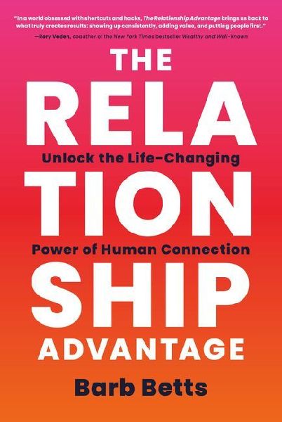 The Relationship Advantage: Unlock the Life-Changing Power of Human Connection