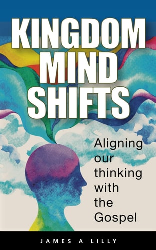 Kingdom Mind Shifts Realigning Our Minds with the Gospels of Jesus
