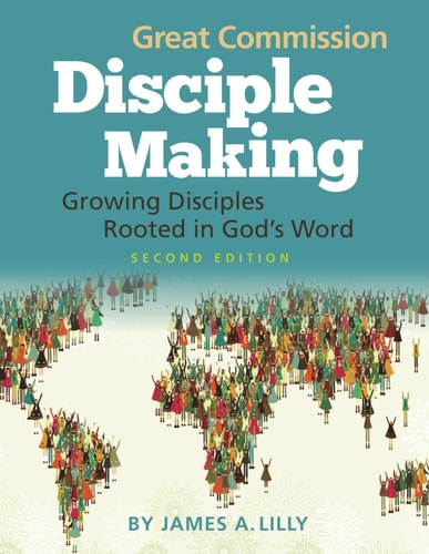 Great Commission Disciple Making - Second Edition Growing Disciples Rooted in God's Word