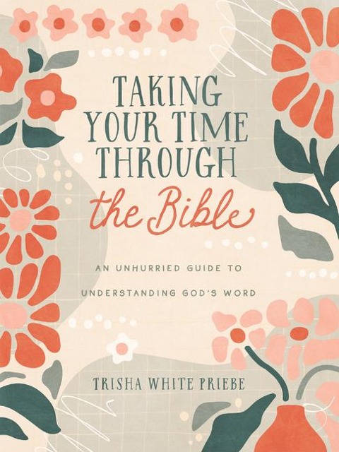 Taking Your Time Through the Bible: An Unhurried Guide to Understanding Gods Word