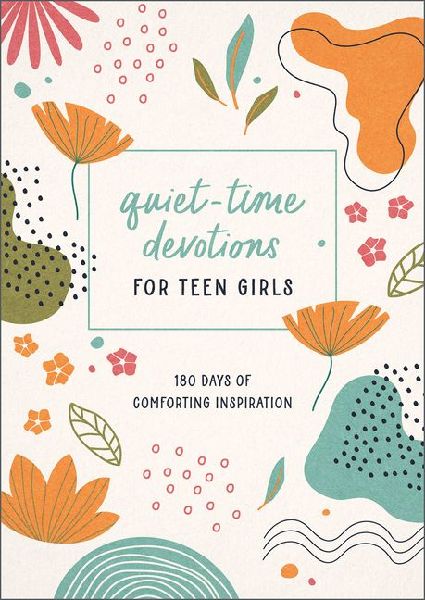 Quiet-Time Devotions for Teen Girls: 180 Days of Comforting Inspiration