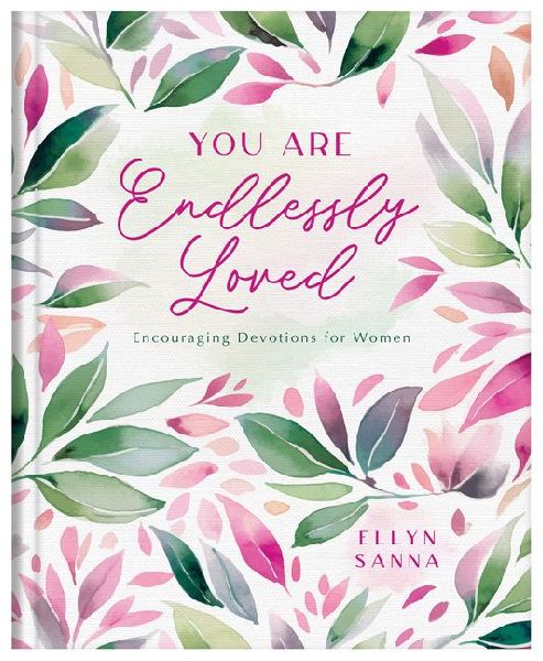 You Are Endlessly Loved: Encouraging Devotions for Women