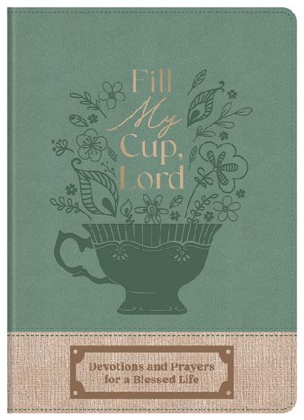 Fill My Cup, Lord: Devotions and Prayers for a Blessed Life