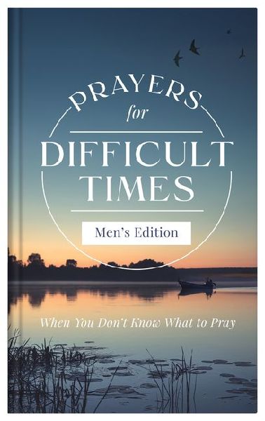 Prayers for Difficult Times Mens Edition: When You Dont Know What to Pray