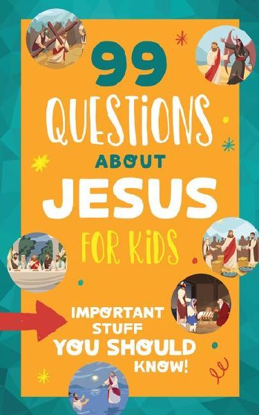 99 Questions about Jesus for Kids: Important Stuff You Should Know!