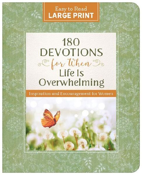 180 Devotions for When Life Is Overwhelming Large Print: Inspiration and Encouragement for Women