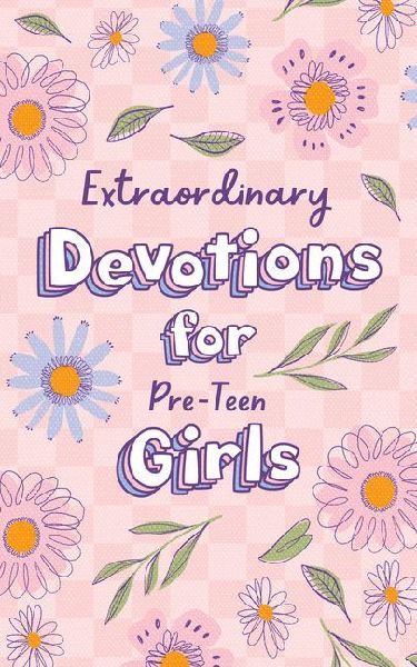 Extraordinary Devotions for Pre-Teen Girls